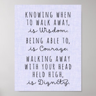 Knowing When To Walk Away Is Wisdom Poster