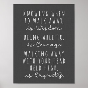 Knowing When To Walk Away Is Wisdom Poster