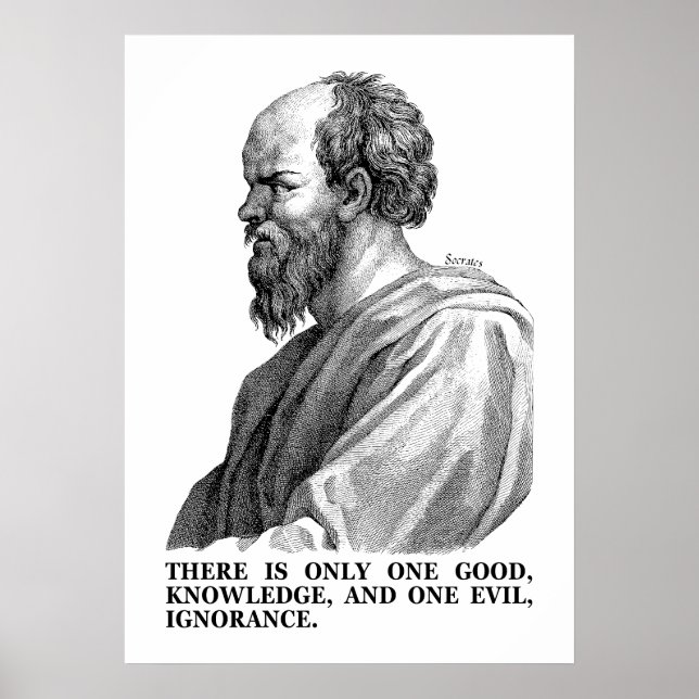 Knowledge is Good - Ignorance is Evil (Socrates) Poster (Front)