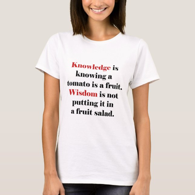 Knowledge is knowing a tomato is a fruit. T-Shirt (Front)