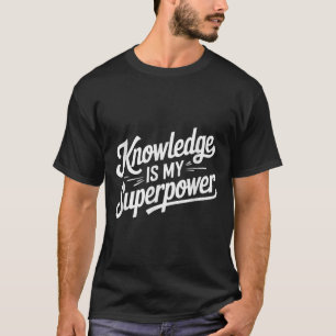 Knowledge Is My Superpower T-Shirt