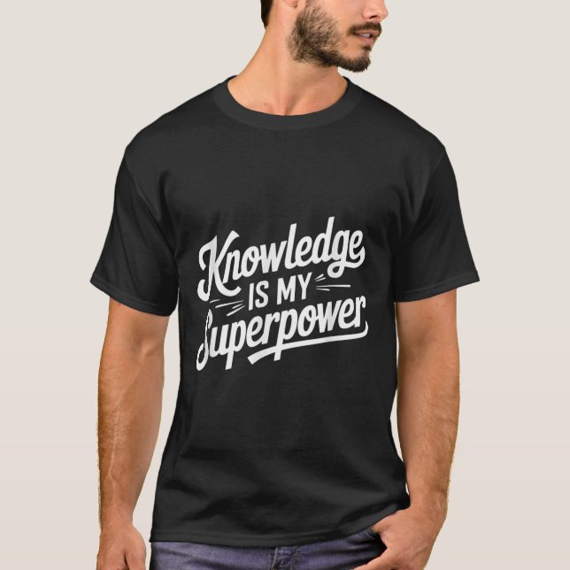 Knowledge Is My Superpower  T-Shirt (Front)
