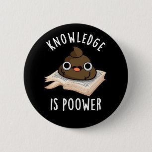 Knowledge Is Poower Funny Poop Pun Dark BG 6 Cm Round Badge
