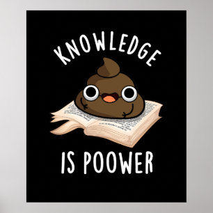 Knowledge Is Poower Funny Poop Pun Dark BG Poster
