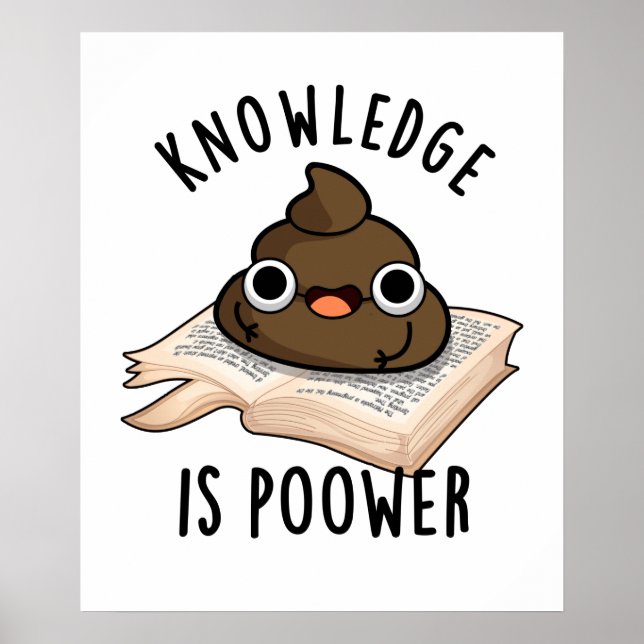 Knowledge Is Poower Funny Poop Pun  Poster (Front)