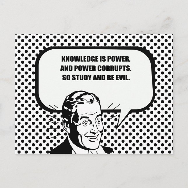 KNOWLEDGE IS POWER AND POWER CORRUPTS POSTCARD (Front)