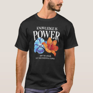 Knowledge is power.Don't be afraid let your potent T-Shirt