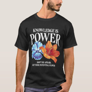 Knowledge is power flower T-Shirt