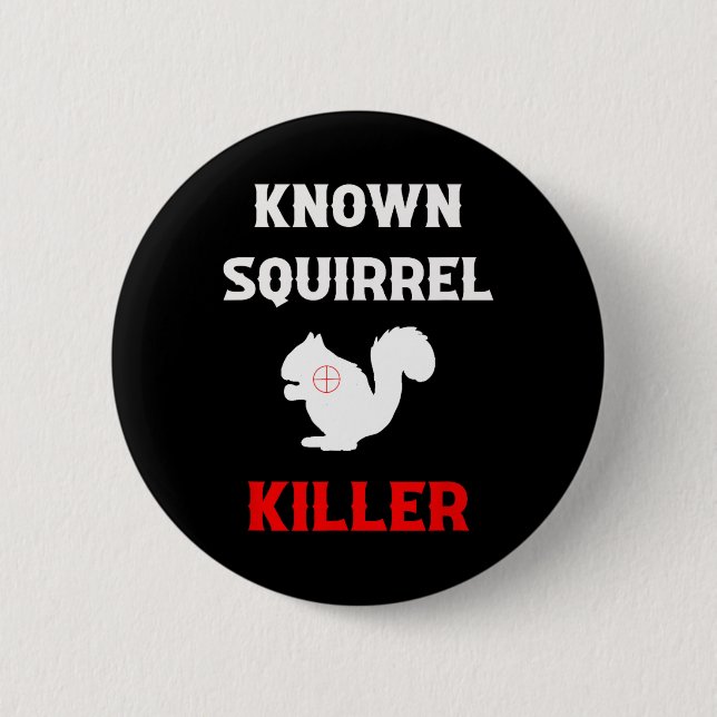 Known Squirrel Killer Funny Hunting  6 Cm Round Badge (Front)