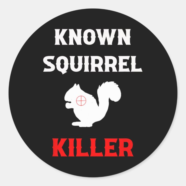 Known Squirrel Killer Funny Hunting  Classic Round Sticker (Front)