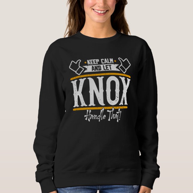 Knox Keep Calm and let Knox handle that Sweatshirt (Front)