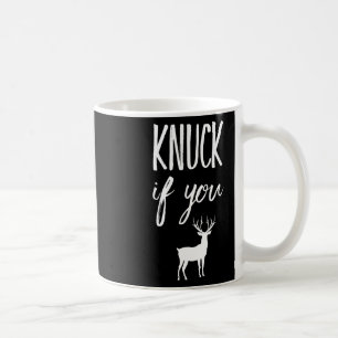 Knuck If You Buck Funny Deer Hunter Hunting  Coffee Mug