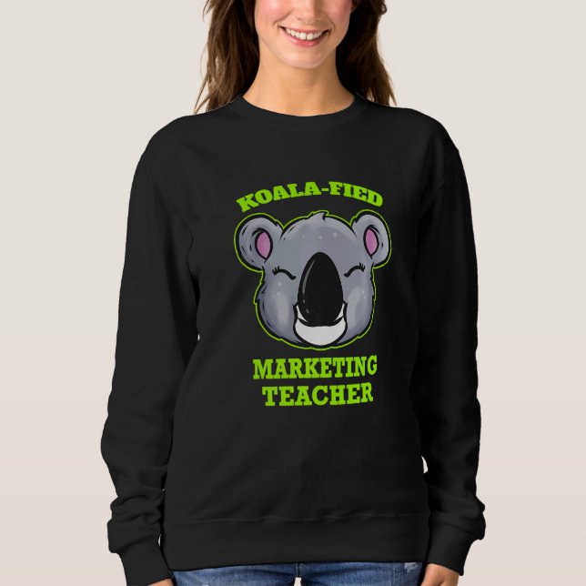 Koala Fied Marketing Teacher Sweatshirt (Front)