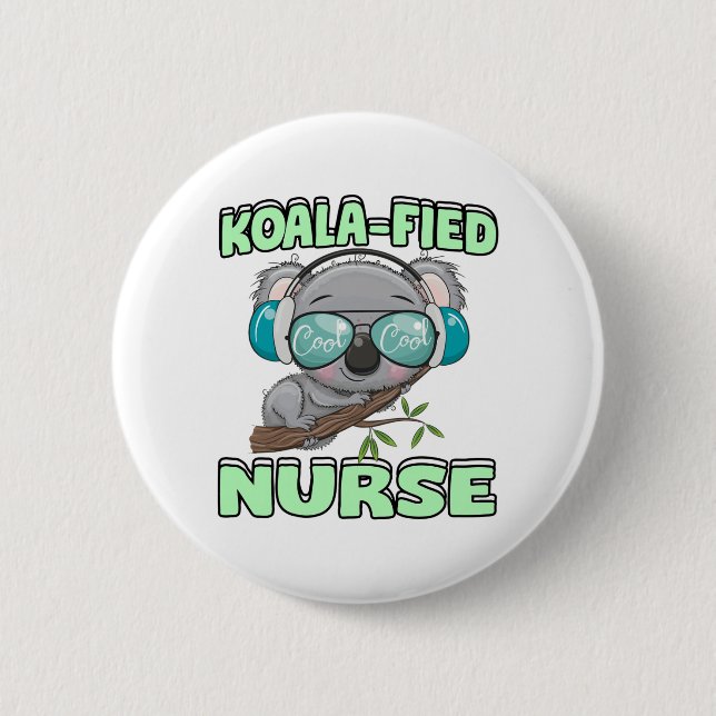 Koala-fied Nurse  6 Cm Round Badge (Front)