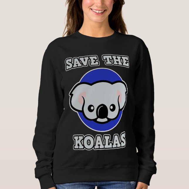 Koala for Men and Women  Save the Koalas Sweatshirt (Front)