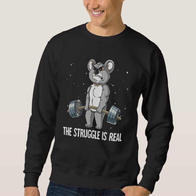 Koala Gym Weight Training The Struggle Is Real Sweatshirt (Front)