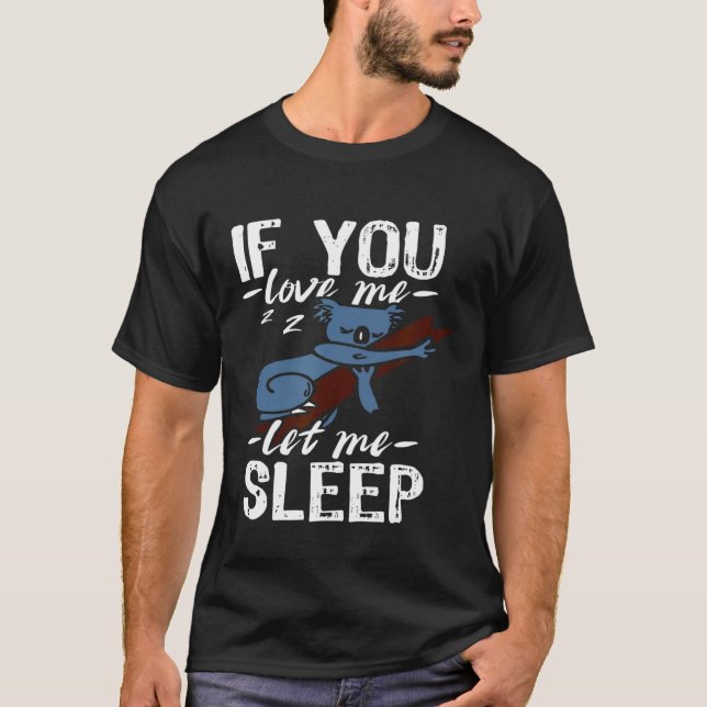 Koala Let Me Sleep T-Shirt (Front)