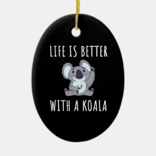 Koala - Life Is Better With A Koala Ceramic Ornament
