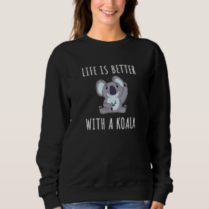 Koala - Life Is Better With A Koala Sweatshirt