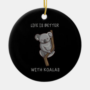 Koala - Life Is Better With Koalas Ceramic Ornament