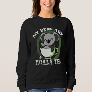 Koala My Puns Are Koala Tea Cute Animal Puns Bear Sweatshirt