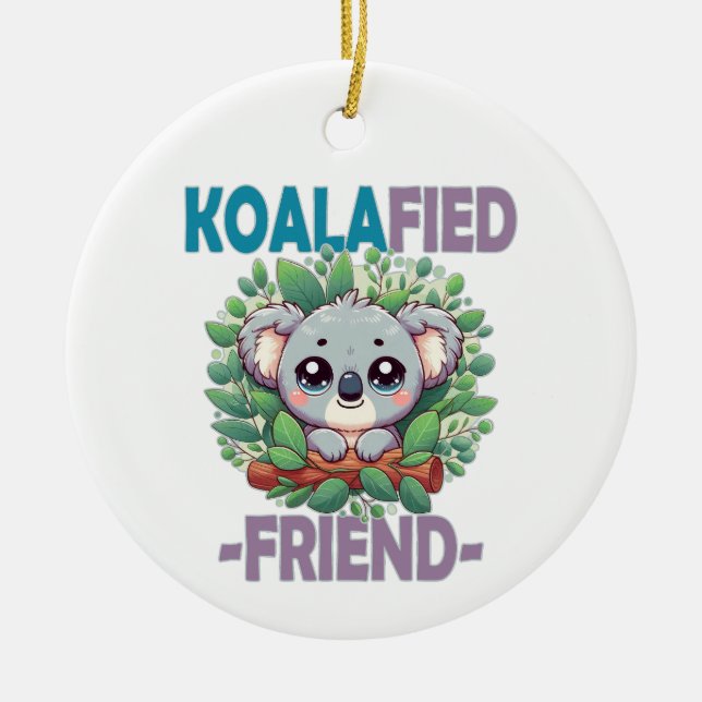 Koalafied Friend funny pun Cute baby Koala cartoon Ceramic Ornament (Front)