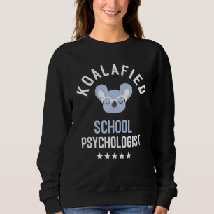 Koalafied School Psychologist Funny School Counsel Sweatshirt