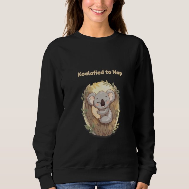 *"Koalafied to Nap – Cute Sleepy Koala  Sweatshirt (Front)