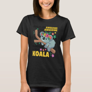 Koalas are Awesome Koala Bear Enthusiast Humor Out T-Shirt