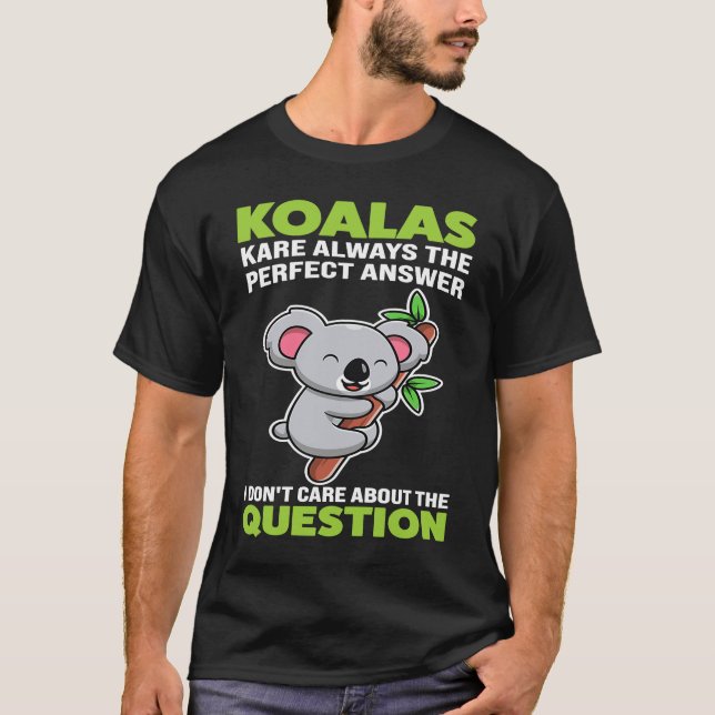koalas kare always the perfect answer koalas T-Shirt (Front)
