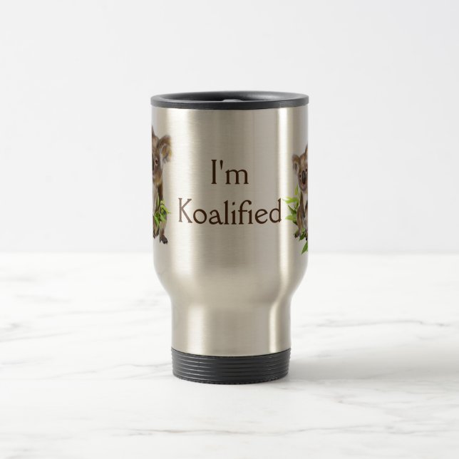 Koalified Quote  Fun Koala Bear Australian Travel Mug (Center)