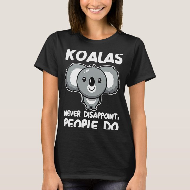 koals never disappoint people do koalas T-Shirt (Front)