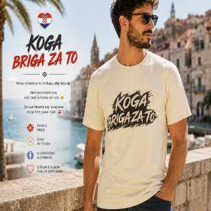 Koga Briga Za To Croatian Attitude Statement T-Shirt