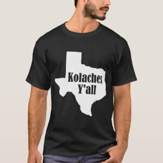 Kolaches Yall Made in Texas by Czech Bakers T-Shirt