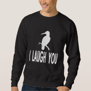 Kookaburra Quote for Australien Bird Fan and Birde Sweatshirt