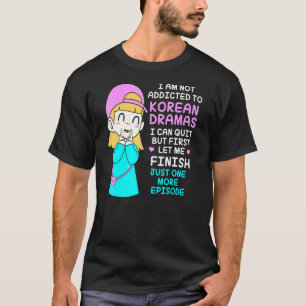 Korean Drama Kdrama Addict T-Shirt