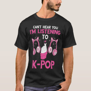 Korean Music Can't Hear You K Pop Music Headphone T-Shirt