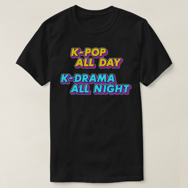 Kpop All Day KDrama All Night, KDrama  T-Shirt (Design Front)