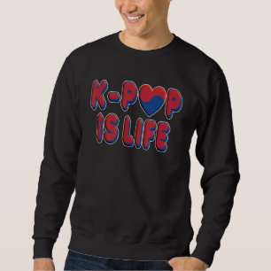 Kpop Is Life Korean Pop Heart Edition K Pop Sweatshirt