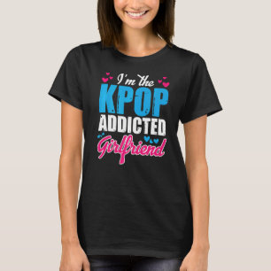 Kpopfashion  I M The Kpop Addicted Girlfriend T-Shirt