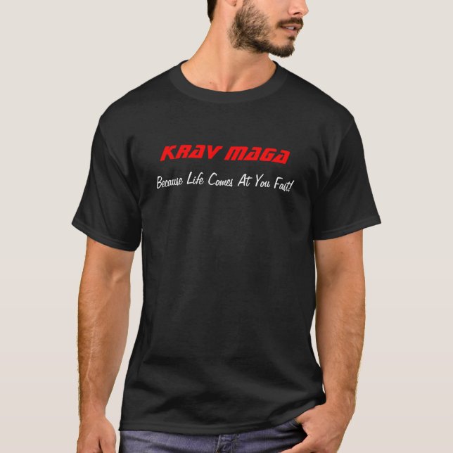 Krav Maga, Because Life Comes At You Fast! T-Shirt (Front)