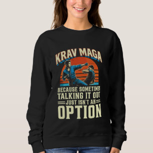 Krav Maga Martial Art Talking It Out Isnu2019t An Sweatshirt