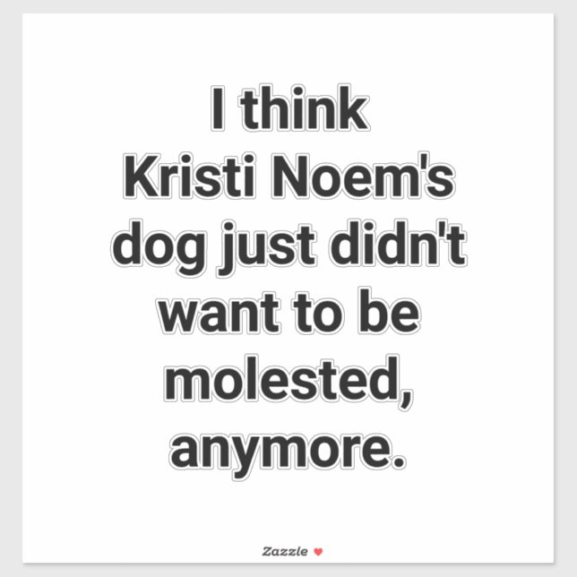 KRISTI NOEM dog molested Hankamer Artjunkhaus Yuck (Sheet)