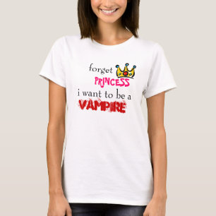 kroon, forget, PRINCESS, i want to be a , VAMPIRE T-Shirt