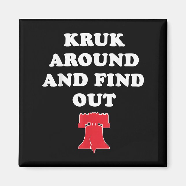Kruk Around And Find Out  Magnet (Front)