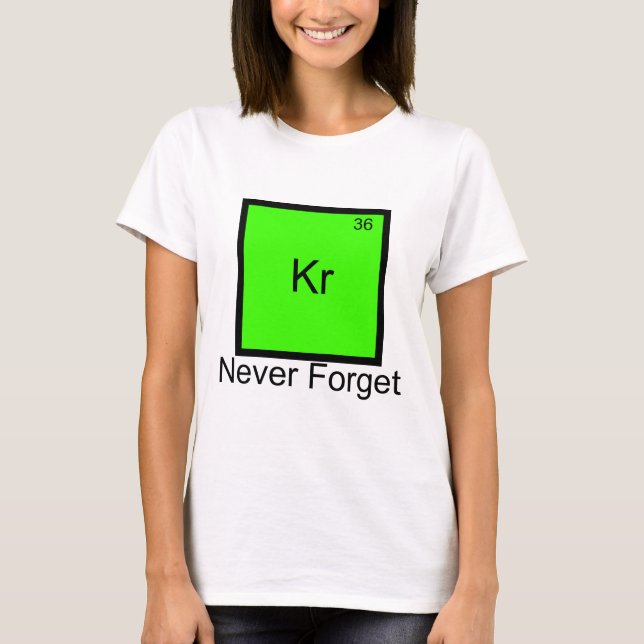 Krypton: Never Forget Element Pun T-Shirt (Front)