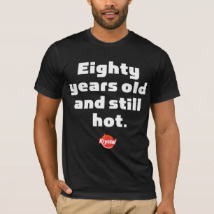 Krystal 80 Years and Still Hot T-Shirt