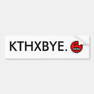 KTHXBYE. BUMPER STICKER