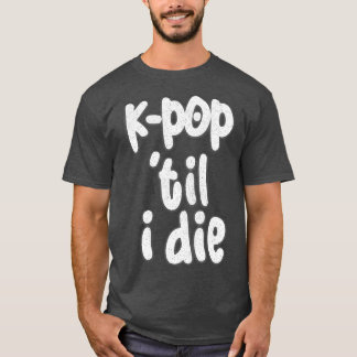 KTil I Die 1 T-Shirt