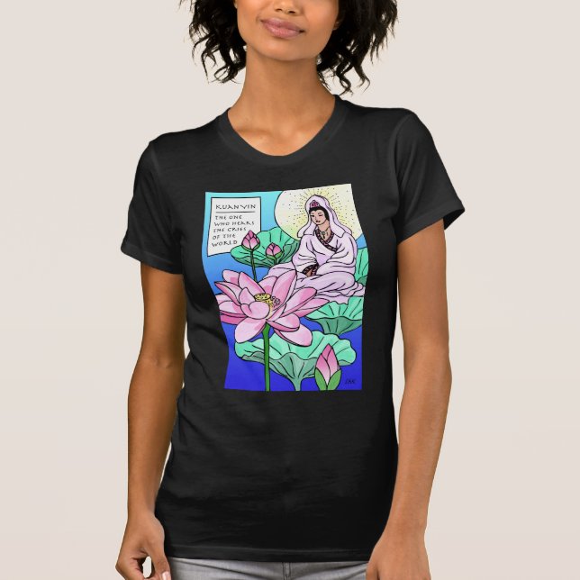 Kuan Yin, Quan Yin, Hears Your Cries T-Shirt (Front)